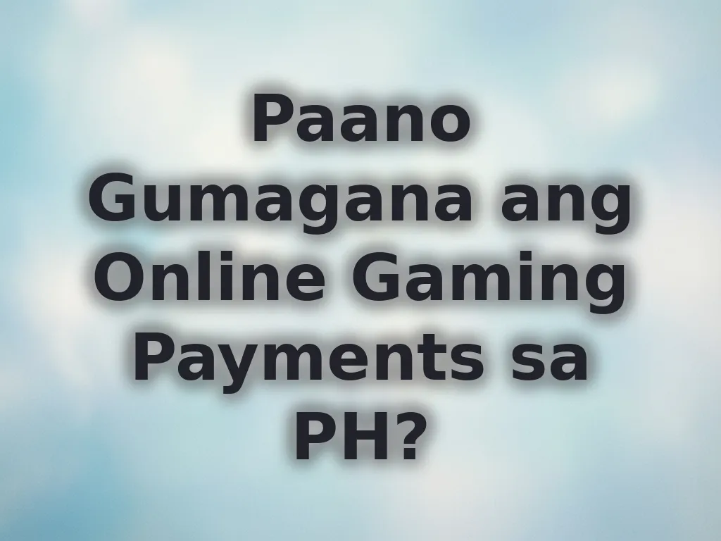 Paano Gumagana ang Online Gaming Payments sa PH?